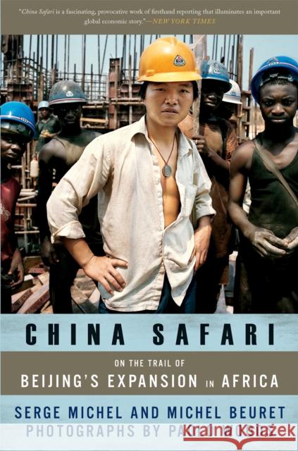 China Safari: On the Trail of Beijing's Expansion in Africa Serge Michel Michel Beuret Paolo Woods 9781568586144 Nation Books