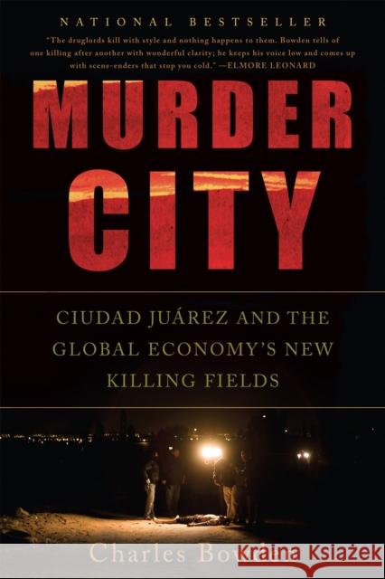 Murder City: Ciudad Juarez and the Global Economy's New Killing Fields Charles Bowden 9781568586458 Nation Books