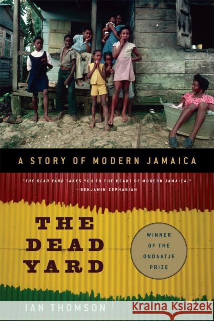 The Dead Yard: A Story of Modern Jamaica Ian Thomson 9781568586564 Nation Books