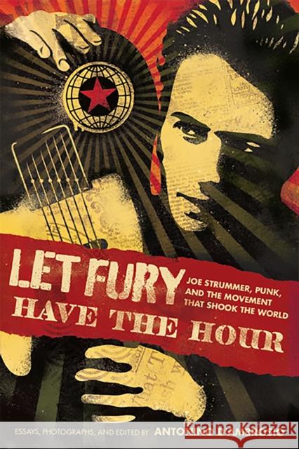 Let Fury Have the Hour: Joe Strummer, Punk, and the Movement That Shook the World D'Ambrosio, Antonino 9781568587196 Nation Books