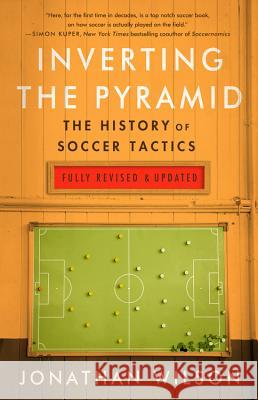 Inverting the Pyramid: The History of Soccer Tactics Jonathan Wilson 9781568589190 Nation Books