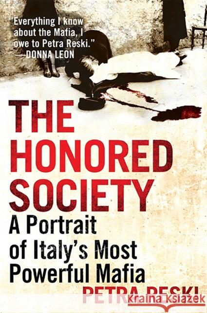 The Honored Society: A Portrait of Italy's Most Powerful Mafia Reski, Petra 9781568589732 Nation Books