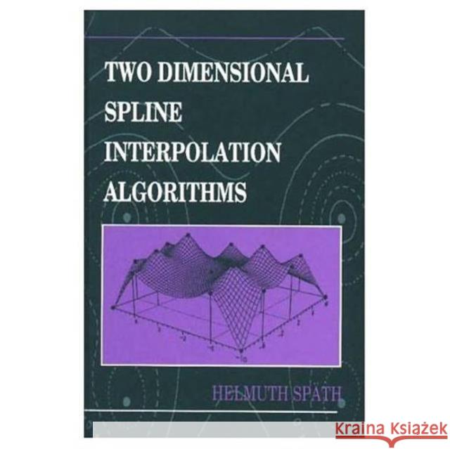Two Dimensional Spline Interpolation Algorithms Helmuth Spath 9781568810171