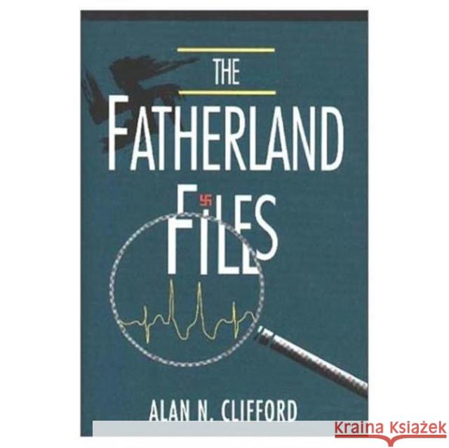 The Fatherland Files Alan N. Clifford Clifford 9781568810348