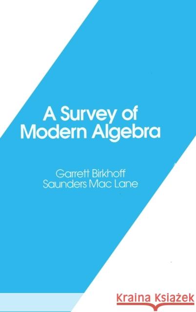 A Survey of Modern Algebra Saunders MacLane Garrett Birkhoff Garrett D. Birkhoff 9781568810683 AK Peters