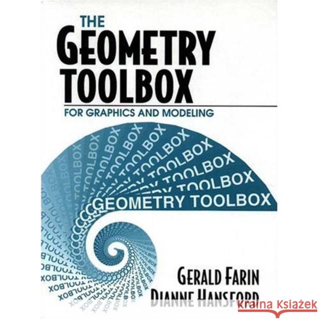 The Geometry Toolbox for Graphics and Modeling Gerald E. Farin Dianne Hansford Dianne Hansford 9781568810744