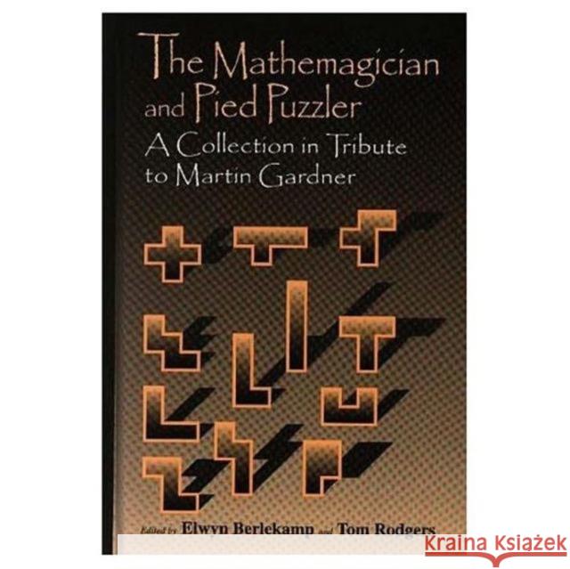 Mathemagician and Pied Puzzler: A Collection in Tribute to Martin Gardner Berlekamp, Elwyn R. 9781568810751 A K Peters Ltd