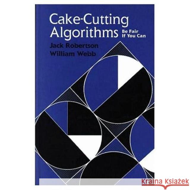 Cake Cutting Algorithms: Be Fair If You Can Robertson, Jack 9781568810768 A K PETERS