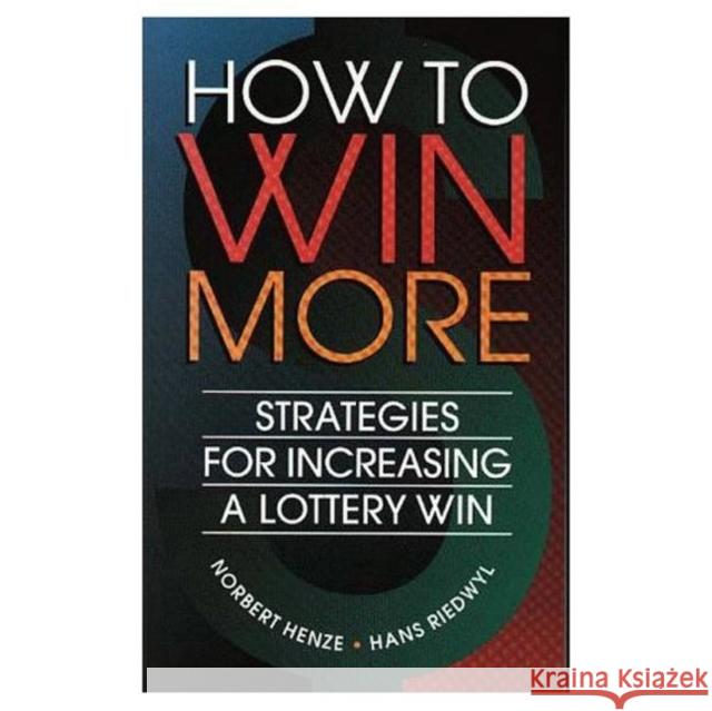 How to Win More : Strategies for Increasing a Lottery Win Henze, Norbert|||Riedwyl, Hans 9781568810782