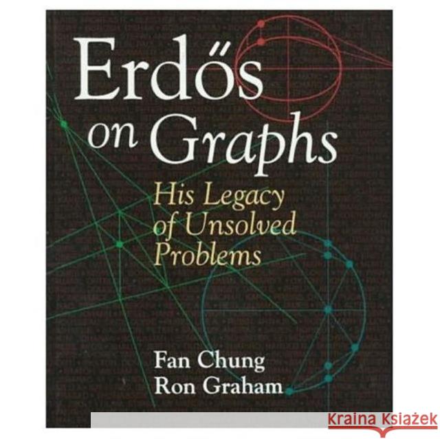 Erdos on Graphs: His Legacy of Unsolved Problems Chung, Fan 9781568810799 AK Peters