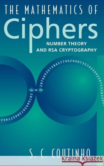 The Mathematics of Ciphers: Number Theory and RSA Cryptography Coutinho, S. C. 9781568810829 AK Peters