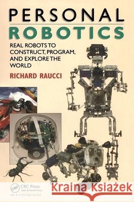 Personal Robotics: Real Robots to Construct, Program, and Explore the World Richard Raucci 9781568810898 AK Peters