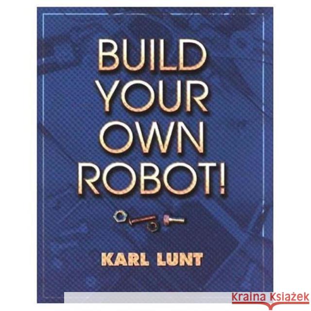 Build Your Own Robot Lunt, Karl 9781568811024