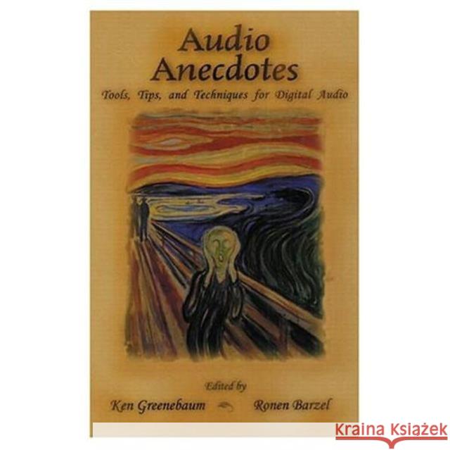 Audio Anecdotes: Tools, Tips, and Techniques for Digital Audio Ken Greenebaum Ronen Barzel 9781568811048 AK Peters