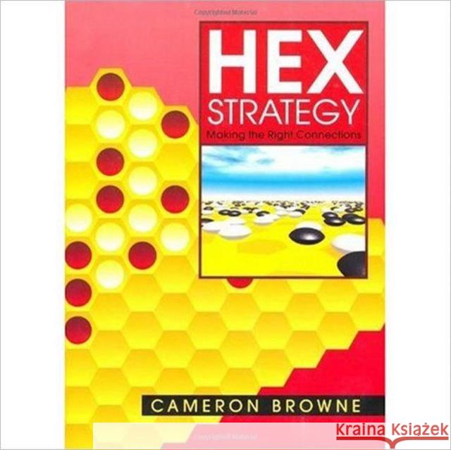 Hex Strategy: Making the Right Connections Browne, Cameron 9781568811178 A K PETERS