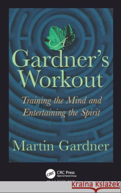 A Gardner's Workout: Training the Mind and Entertaining the Spirit Gardner, Martin 9781568811208 A K PETERS