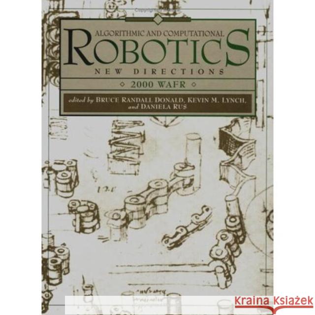 Algorithmic and Computational Robotics: New Directions: The Fourth Workshop on the Algorithmic Foundations of Robotics Donald, Bruce 9781568811253 AK Peters