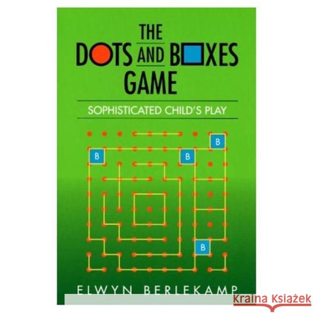 The Dots and Boxes Game : Sophisticated Child's Play Elwyn R. Berlekamp 9781568811291 AK Peters