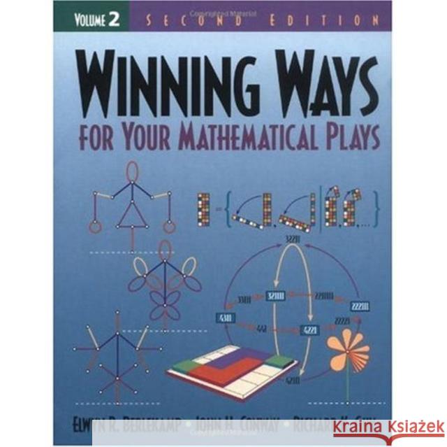 Winning Ways for Your Mathematical Plays, Volume 2 Elwyn R. Berlekamp John H. Conway 9781568811420 A K PETERS