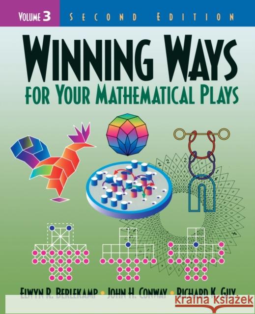 Winning Ways for Your Mathematical Plays, Volume 3 Elwyn R. Berlekamp John H. Conway 9781568811437 A K PETERS
