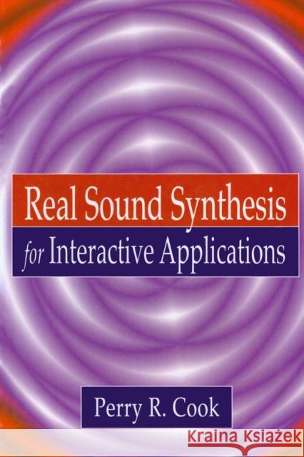 Real Sound Synthesis for Interactive Applications Perry R. Cook 9781568811680 A K PETERS