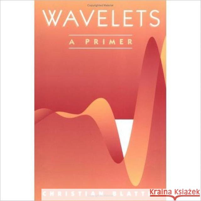 Wavelets: A Primer Christian Blatter 9781568811956 AK Peters