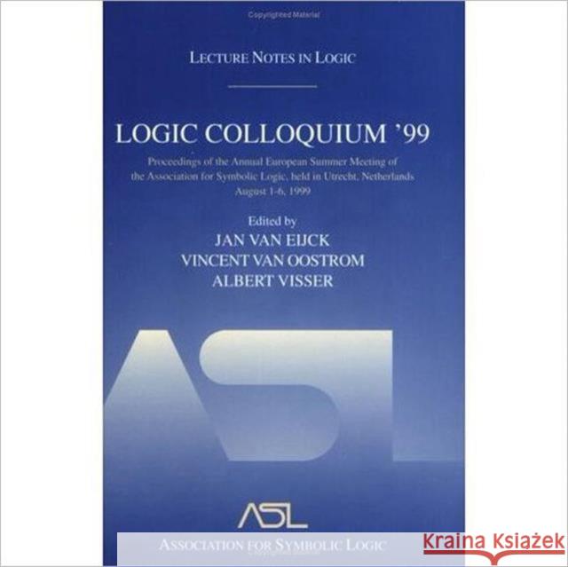 Logic Colloquium '99: Lecture Notes in Logic 17 Van Eijck, Jan 9781568812038 AK Peters
