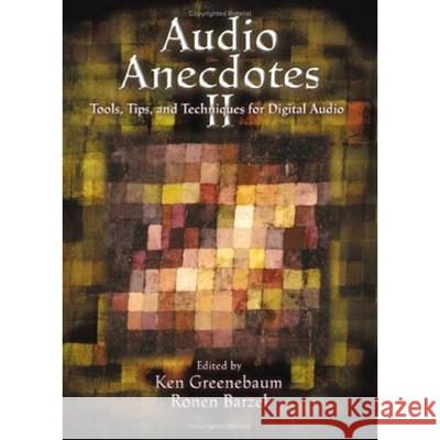 Audio Anecdotes II: Tools, Tips, and Techniques for Digital Audio  9781568812144 A K PETERS