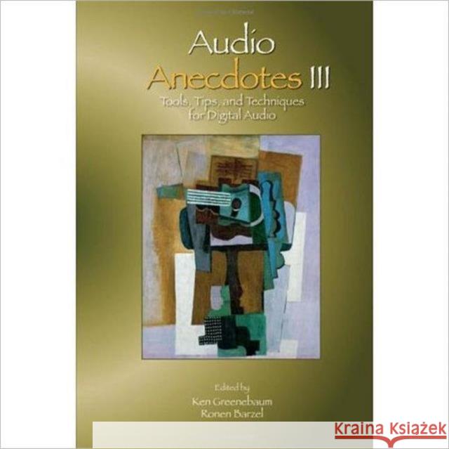 Audio Anecdotes III: Tools, Tips, and Techniques for Digital Audio  9781568812151 A K PETERS