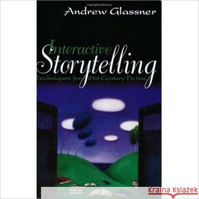 Interactive Storytelling: Techniques for 21st Century Fiction Glassner, Andrew 9781568812212 AK Peters