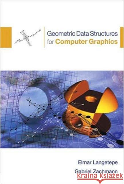 Geometric Data Structures for Computer Graphics Elmar Langetepe Gabriel Zachmann 9781568812359