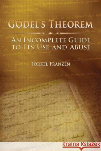 Gödel's Theorem: An Incomplete Guide to Its Use and Abuse Franzén, Torkel 9781568812380 TRANSATLANTIC PUBLISHERS GROUP