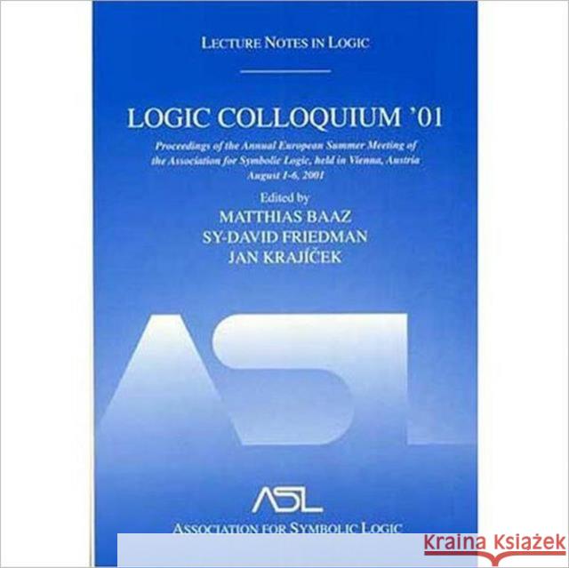 Logic Colloquium '01 : Lecture Notes In Logic, 20  9781568812489 A K PETERS