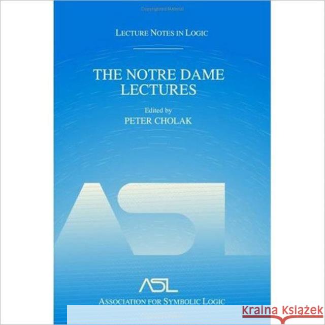 The Notre Dame Lectures: Lecture Notes in Logic, 18  9781568812496 A K PETERS