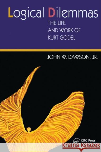 Logical Dilemmas: The Life and Work of Kurt Gödel Dawson, John 9781568812564