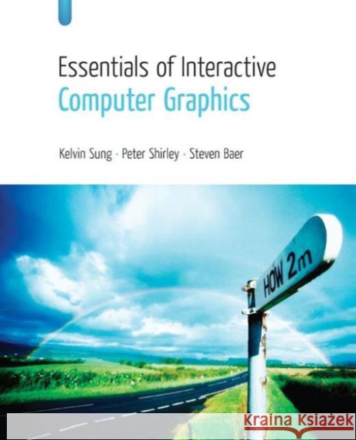 Essentials of Interactive Computer Graphics: Concepts and Implementation Sung, Kelvin 9781568812571
