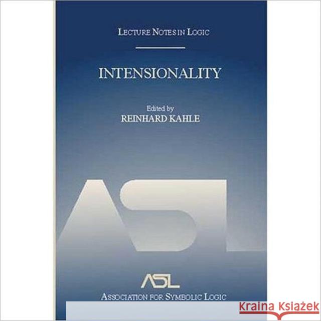 Intensionality: Lecture Notes in Logic 22 Kahle, Reinhard 9781568812687