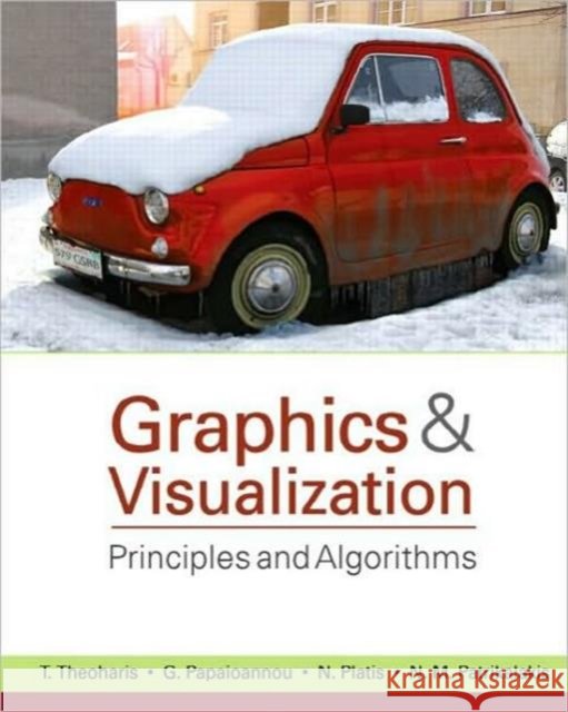 Graphics & Visualization: Principles and Algorithms Theoharis, T. 9781568812748