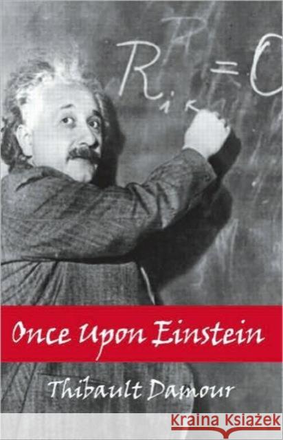 Once Upon Einstein Thibault Damour 9781568812892 A K PETERS