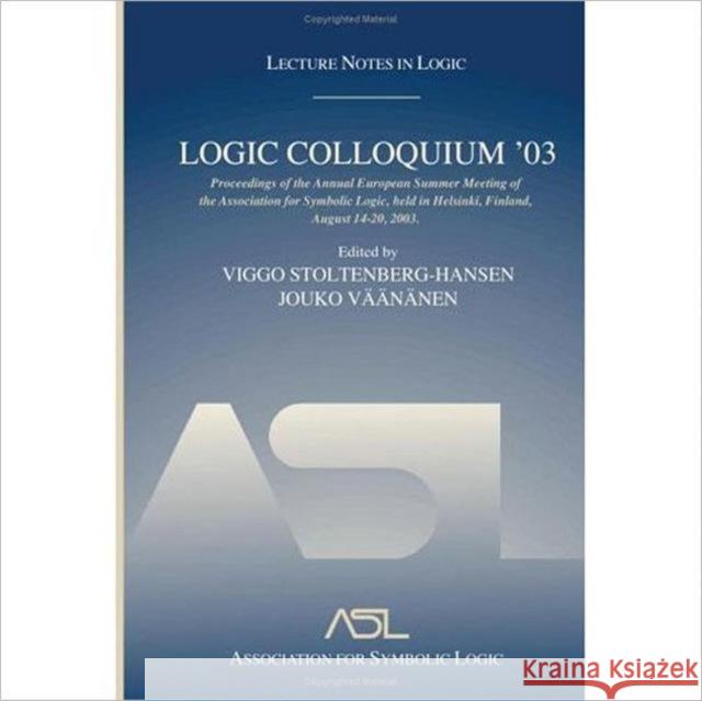 Logic Colloquium '03 : Lecture Notes in Logic 24 Viggo Stoltenberg-Hansen Jouko Vaananen 9781568812946 AK Peters