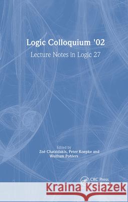 Logic Colloquium '02: Lecture Notes in Logic 27 Koepke, Peter 9781568813004 AK Peters