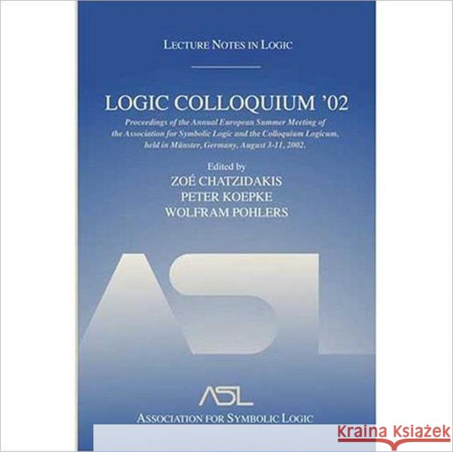 Logic Colloquium '02: Lecture Notes in Logic 27 Koepke, Peter 9781568813011 AK Peters