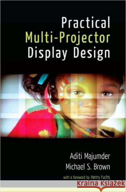 Practical Multi-Projector Display Design Aditi Majumder Michael S. Brown 9781568813103 A K PETERS