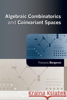 Algebraic Combinatorics and Coinvariant Spaces Francois Bergeron 9781568813240 A K PETERS