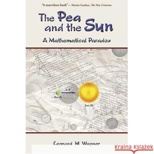 The Pea and the Sun: A Mathematical Paradox Wapner, Leonard M. 9781568813271 A K PETERS