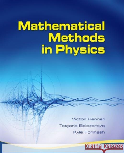 Mathematical Methods in Physics: Partial Differential Equations, Fourier Series, and Special Functions Henner, Victor 9781568813356