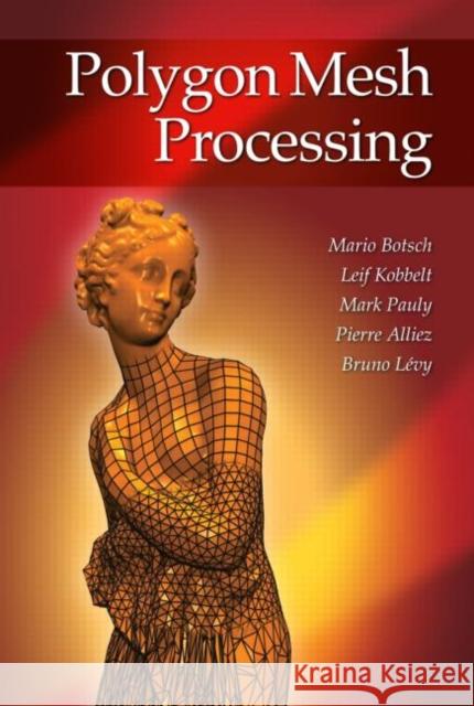 Polygon Mesh Processing Bruno Levy Mario Botsch Leif Kobbelt 9781568814261