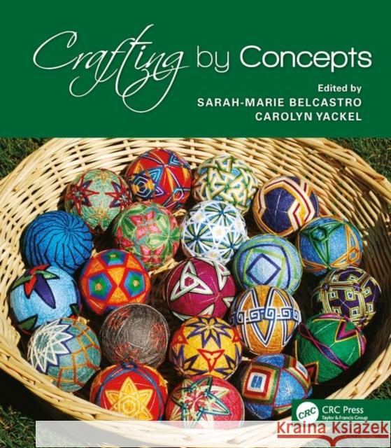 Crafting by Concepts: Fiber Arts and Mathematics Belcastro, Sarah-Marie 9781568814353 AK Peters