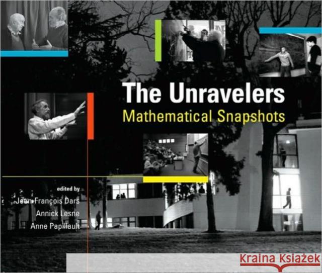 The Unravelers: Mathematical Snapshots Dars, Jean-Francois 9781568814414 A K PETERS