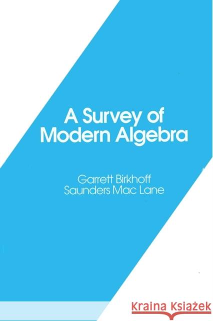A Survey of Modern Algebra Garrett Birkhoff Saunders Mac Lane 9781568814544 A K PETERS